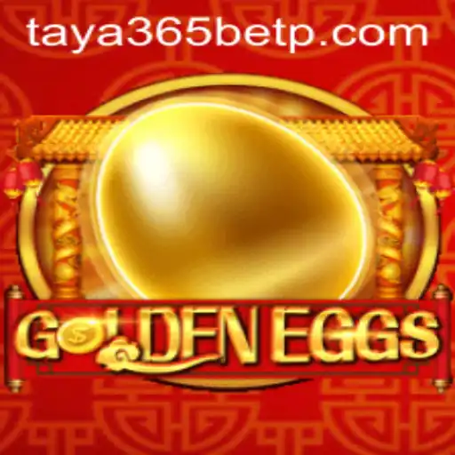 Exploring the Exciting World of GoldenEggs and Taya365 Bet