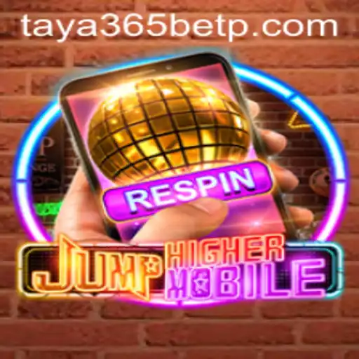 Discover the Exciting World of JumpHighermobile and Taya365 Bet